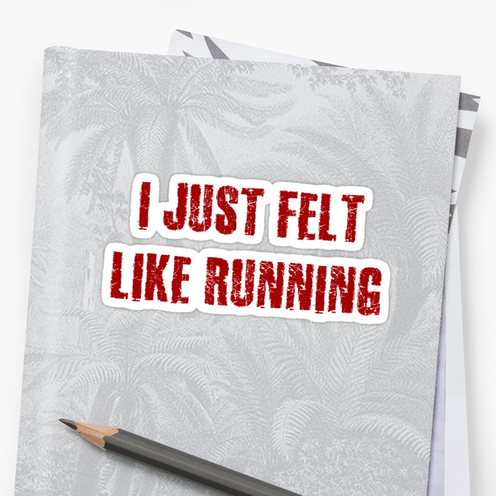 i-just-felt-like-running-sticker-by-mimidezines-redbubble