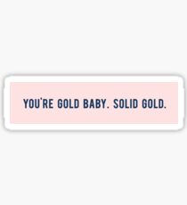 You're gold baby. solid gold Sticker