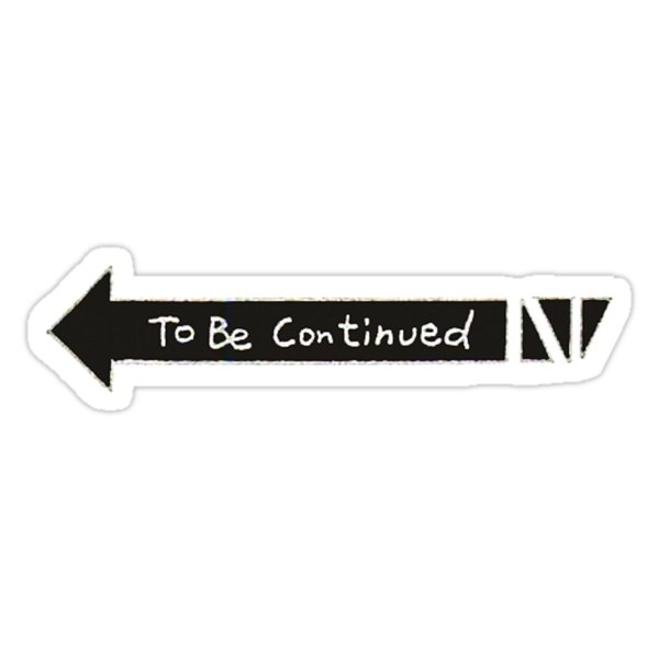 "To Be Continued" Stickers by Tom Meme | Redbubble