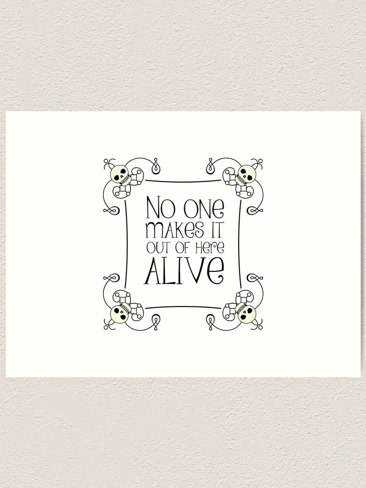 Alternate view of No One Makes It Out of Here Alive Art Print