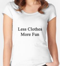 Less Clothes More Fun Women's Fitted Scoop T-Shirt