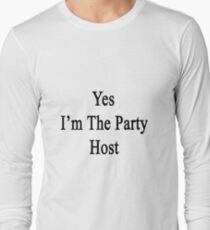 Yes I'm The Party Host Long Sleeve T-Shirt