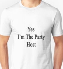 Yes I'm The Party Host Unisex T-Shirt