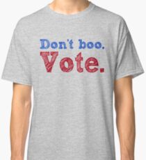 Don't boo. Vote. Classic T-Shirt