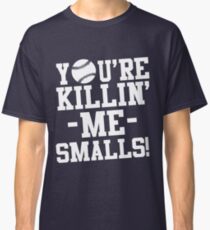 You're killin me smalls Sandlot Classic T-Shirt