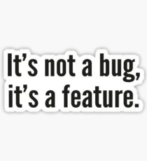 It's not a bug, it's a feature. Sticker