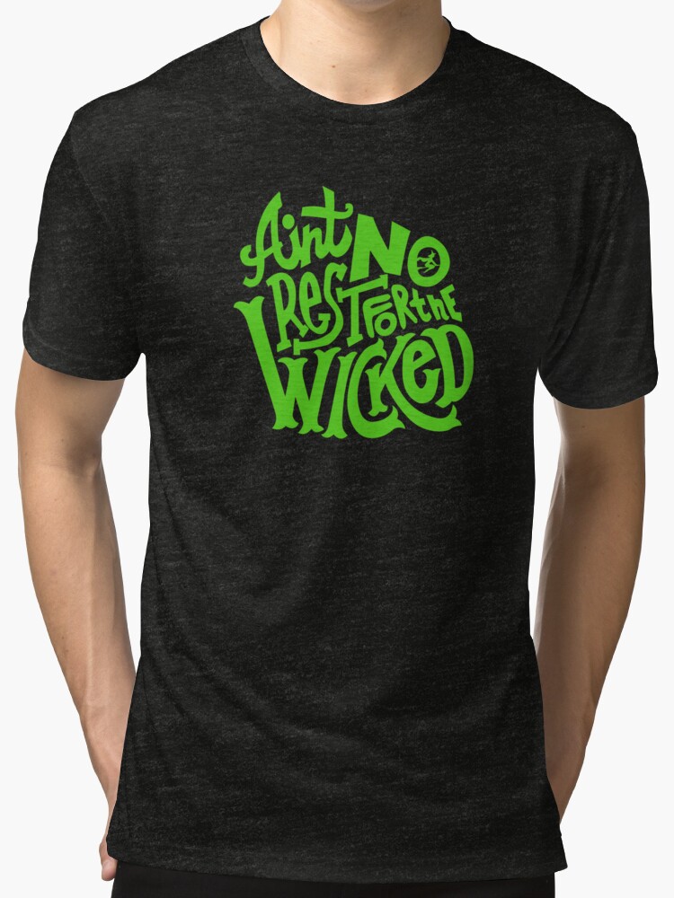 "Ain't No Rest For The Wicked. Wicked Musical." Tri-blend T-Shirts by
