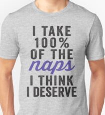 I Take 100% Of The Naps I Think I Deserve Unisex T-Shirt
