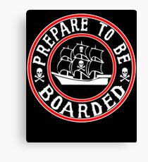 Prepare to be Boarded! Funny Pirate Ship Canvas Print