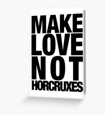 Make Love Not Horcruxes (NOW AVAILABLE IN WHITE) Greeting Card