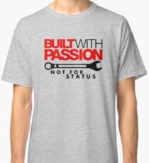 Built with passion Not for status (5) Classic T-Shirt