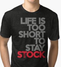 Life is too short to stay stock (1) Tri-blend T-Shirt