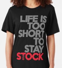 Life is too short to stay stock (1) Slim Fit T-Shirt