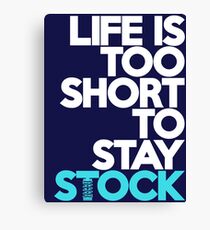 Life is too short to stay stock (3) Canvas Print