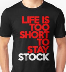 Life is too short to stay stock (7) Unisex T-Shirt