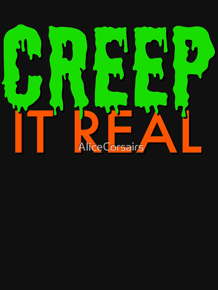 creep it real t shirt