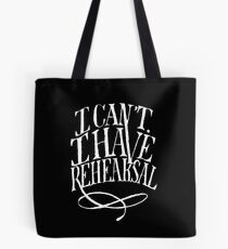 I Can't. I have Rehearsal. (White Text) Tote Bag