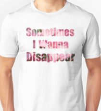 Sometimes I wanna disappear Unisex T-Shirt