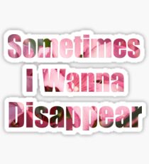 Sometimes I wanna disappear Sticker