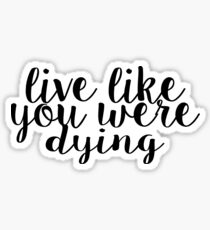 Live Like You Were Dying Sticker