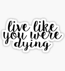 Live Like You Were Dying Gifts Merchandise Redbubble