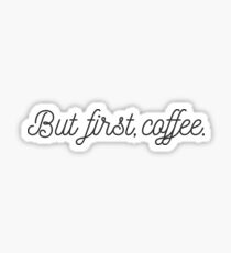 but first, coffee. Sticker