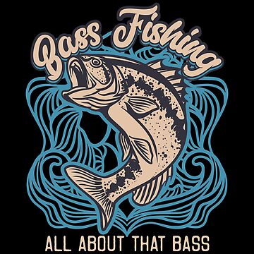 All About That Bass Fishing T-Shirt