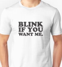 BLINK IF YOU WANT ME. Unisex T-Shirt