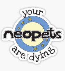 Your Neopets are Dying Sticker