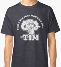 There Are Some Who Call Me... Tim Classic T-Shirt
