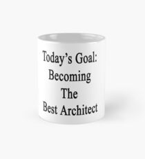 Today's Goal: Becoming The Best Architect Mug