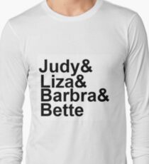 Judy Garland, Liza Minnelli, Barbra Streisand, Bette Midler Long Sleeve T-Shirt