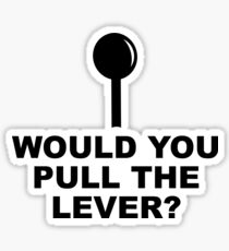 WOULD YOU PULL THE LEVER? Sticker