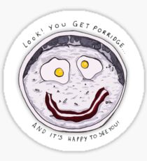 You get Porridge, and it's Happy to See You! Sticker