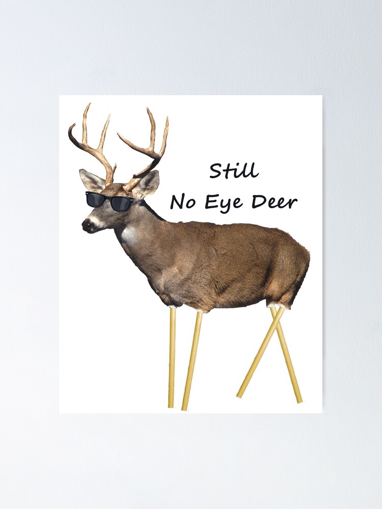 still-no-eye-deer-poster-by-pharisaicaljesu-redbubble