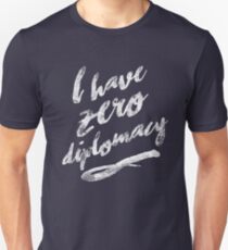 I HAVE ZERO DIPLOMACY Unisex T-Shirt