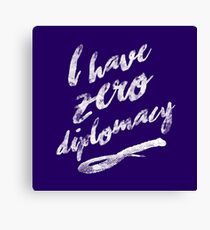 I HAVE ZERO DIPLOMACY Canvas Print