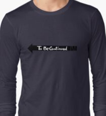 To Be Continued- Black Long Sleeve T-Shirt