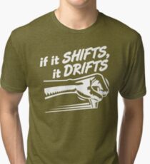 if it SHIFTS, it DRIFTS (1) Tri-blend T-Shirt