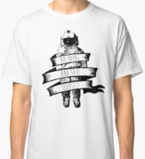 ribbon wrapped astronaut quote Classic T-Shirt