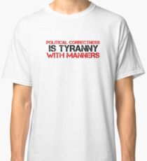 Political Correctness Quote Tyranny Freedom Classic T-Shirt