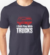 I Still Play With Trucks Unisex T-Shirt
