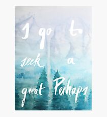 I Go To Seek A Great Perhaps Photographic Print