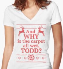 Christmas Vacation "And WHY is the carpet all wet, TODD?"- Red Ink Women's Fitted V-Neck T-Shirt