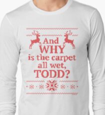 Christmas Vacation "And WHY is the carpet all wet, TODD?"- Red Ink Long Sleeve T-Shirt