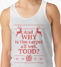 Christmas Vacation "And WHY is the carpet all wet, TODD?"- Red Ink Tank Top