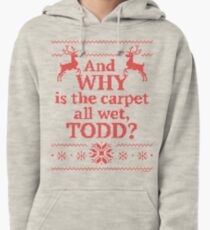 Christmas Vacation "And WHY is the carpet all wet, TODD?"- Red Ink Pullover Hoodie