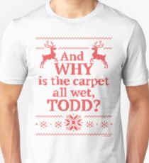 Christmas Vacation "And WHY is the carpet all wet, TODD?"- Red Ink Unisex T-Shirt