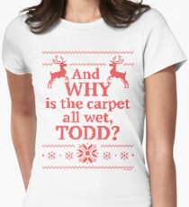 Christmas Vacation "And WHY is the carpet all wet, TODD?"- Red Ink Women's Fitted T-Shirt