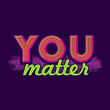 Artwork thumbnail, You Matter (on dark) by DamnAssFunny